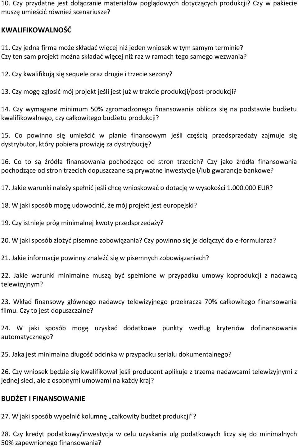 Czy kwalifikują się sequele oraz drugie i trzecie sezony? 13. Czy mogę zgłosić mój projekt jeśli jest już w trakcie produkcji/post-produkcji? 14.