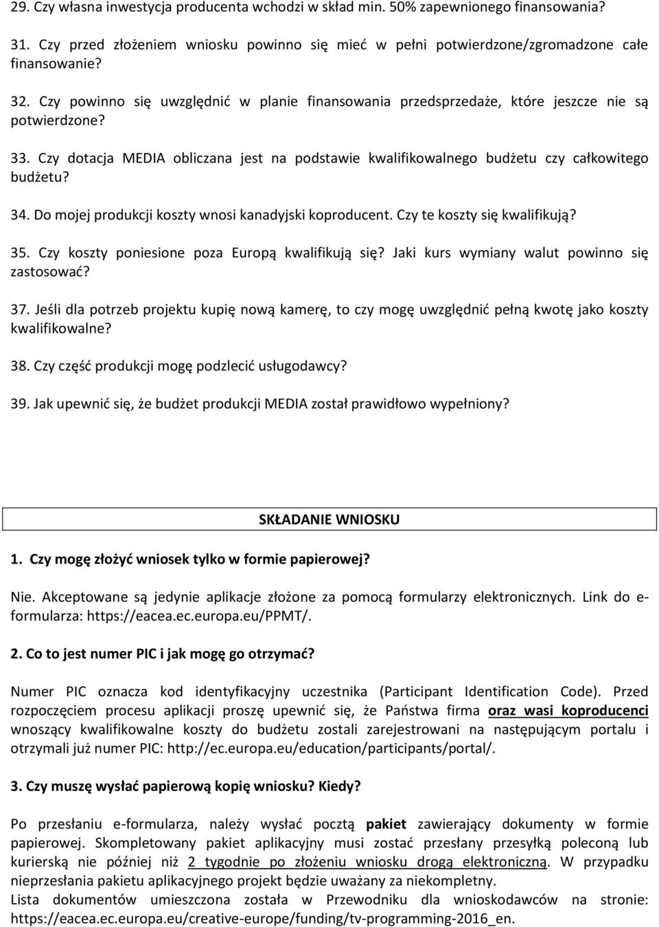 34. Do mojej produkcji koszty wnosi kanadyjski koproducent. Czy te koszty się kwalifikują? 35. Czy koszty poniesione poza Europą kwalifikują się? Jaki kurs wymiany walut powinno się zastosować? 37.