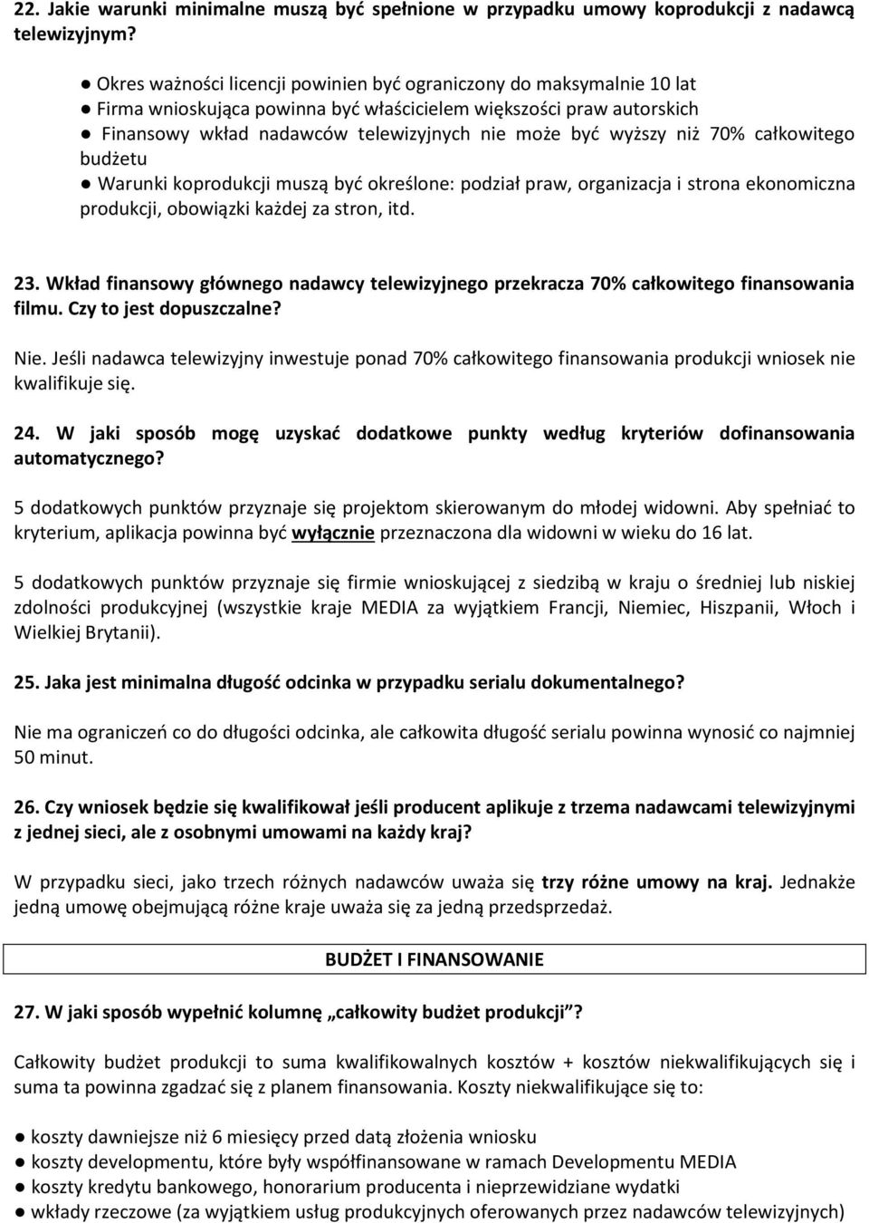 niż 70% całkowitego budżetu Warunki koprodukcji muszą być określone: podział praw, organizacja i strona ekonomiczna produkcji, obowiązki każdej za stron, itd. 23.