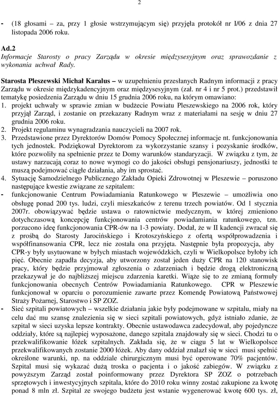 Starosta Pleszewski Michał Karalus w uzupełnieniu przesłanych Radnym informacji z pracy Zarządu w okresie międzykadencyjnym oraz międzysesyjnym (zał. nr 4 i nr 5 prot.