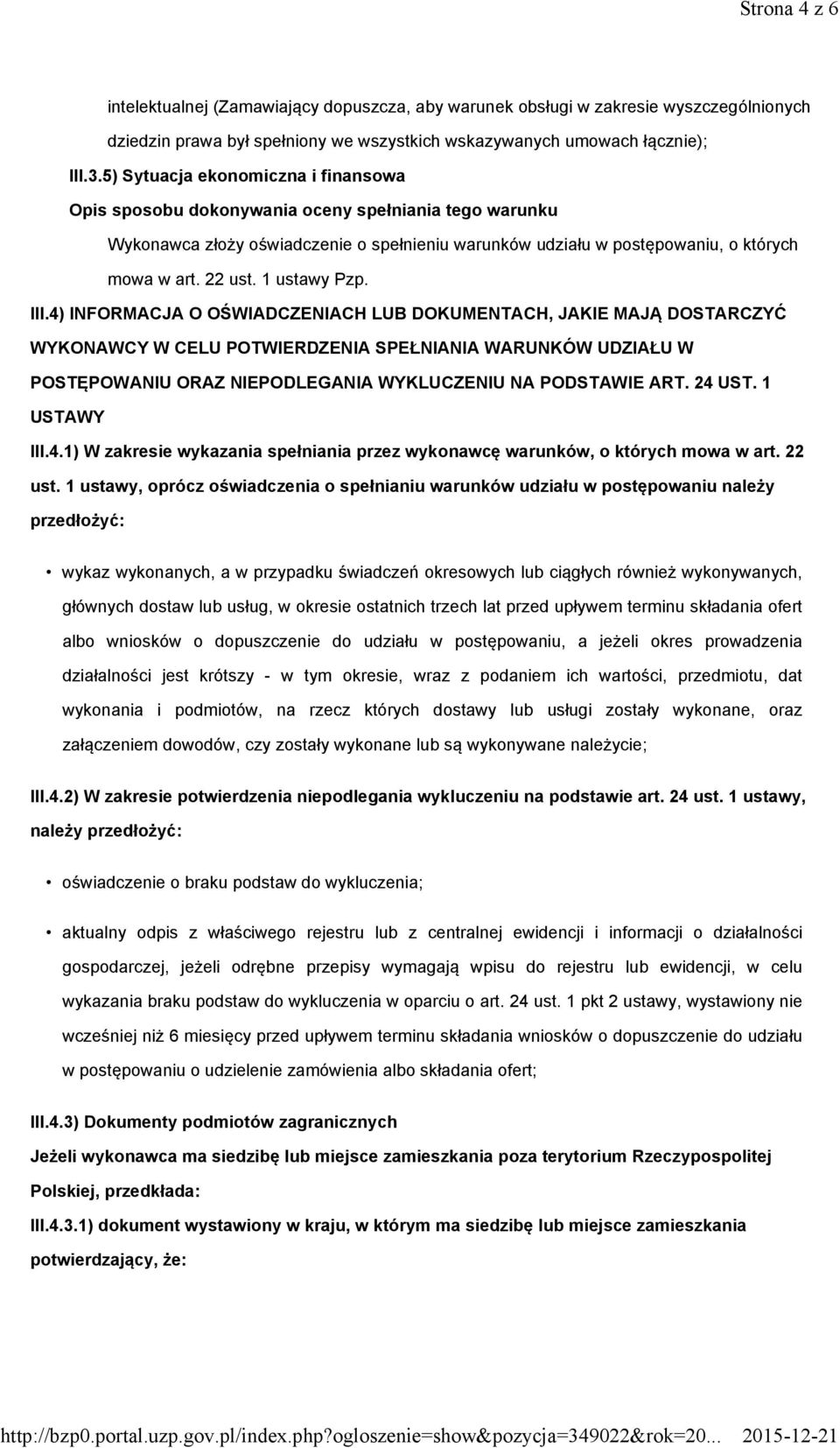 4) INFORMACJA O OŚWIADCZENIACH LUB DOKUMENTACH, JAKIE MAJĄ DOSTARCZYĆ WYKONAWCY W CELU POTWIERDZENIA SPEŁNIANIA WARUNKÓW UDZIAŁU W POSTĘPOWANIU ORAZ NIEPODLEGANIA WYKLUCZENIU NA PODSTAWIE ART. 24 UST.