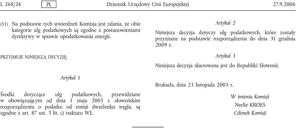 PRZYJMUJE NINIEJSZĄ DECYZJĘ: Artykuł 1 Środki dotyczące ulg podatkowych, przewidziane w obowiązującym od dnia 1 maja 2005 r.