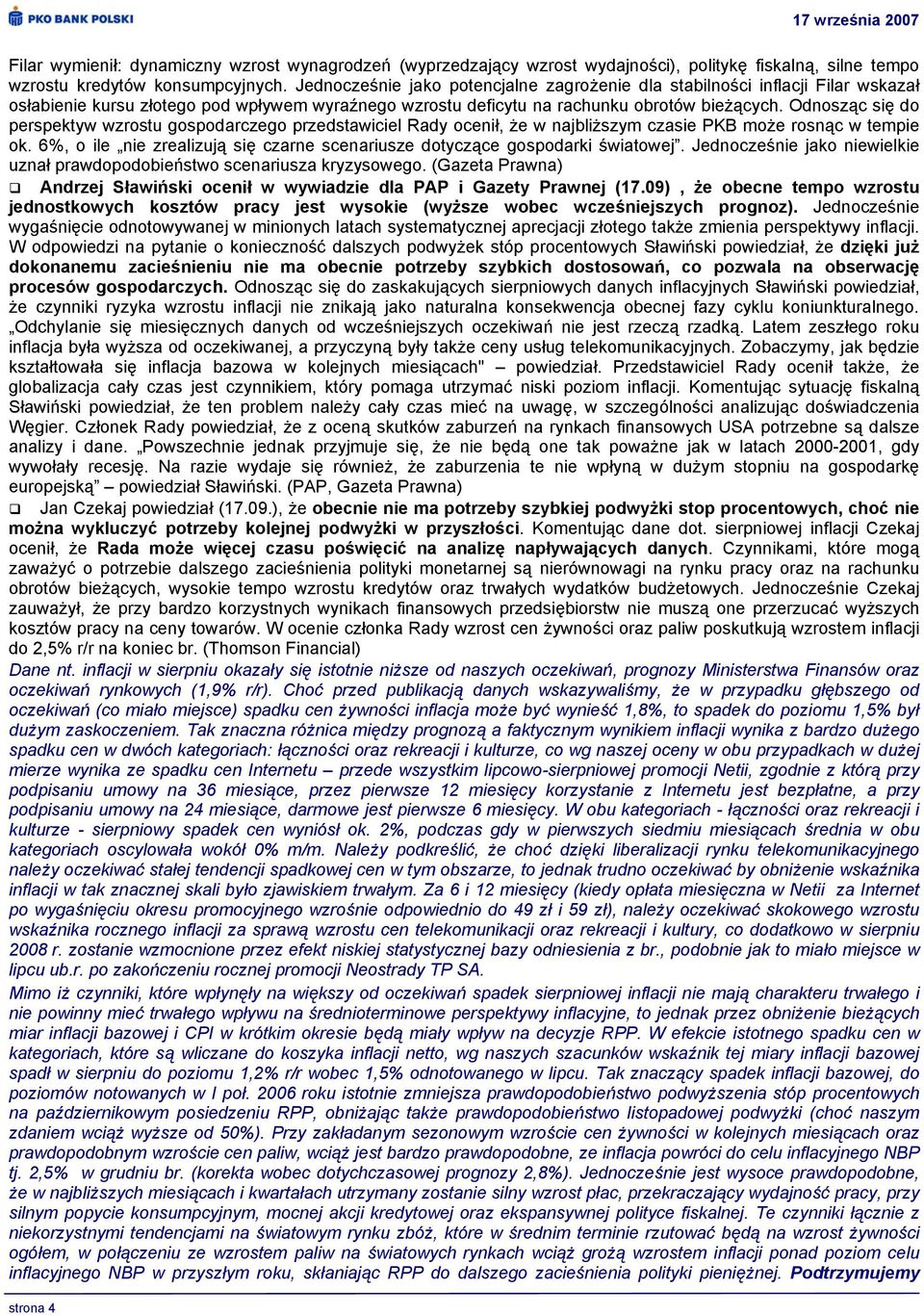 Odnosząc się do perspektyw wzrostu gospodarczego przedstawiciel Rady ocenił, że w najbliższym czasie PKB może rosnąc w tempie ok.