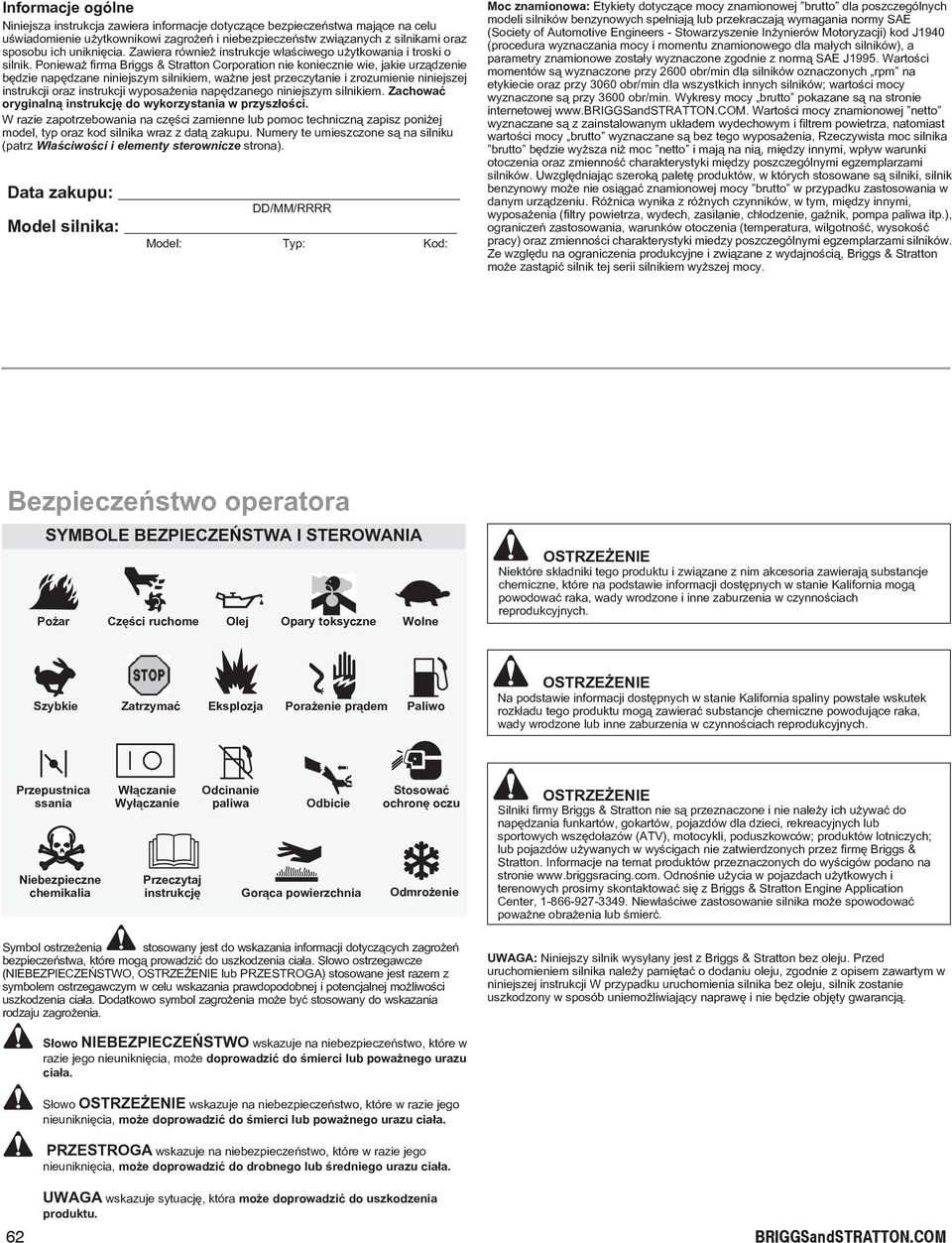 Poniewa firma riggs & Stratton orporation nie koniecznie wie, jakie urz¹dzenie bêdzie napêdzane niniejszym silnikiem, wa ne jest przeczytanie i zrozumienie niniejszej instrukcji oraz instrukcji