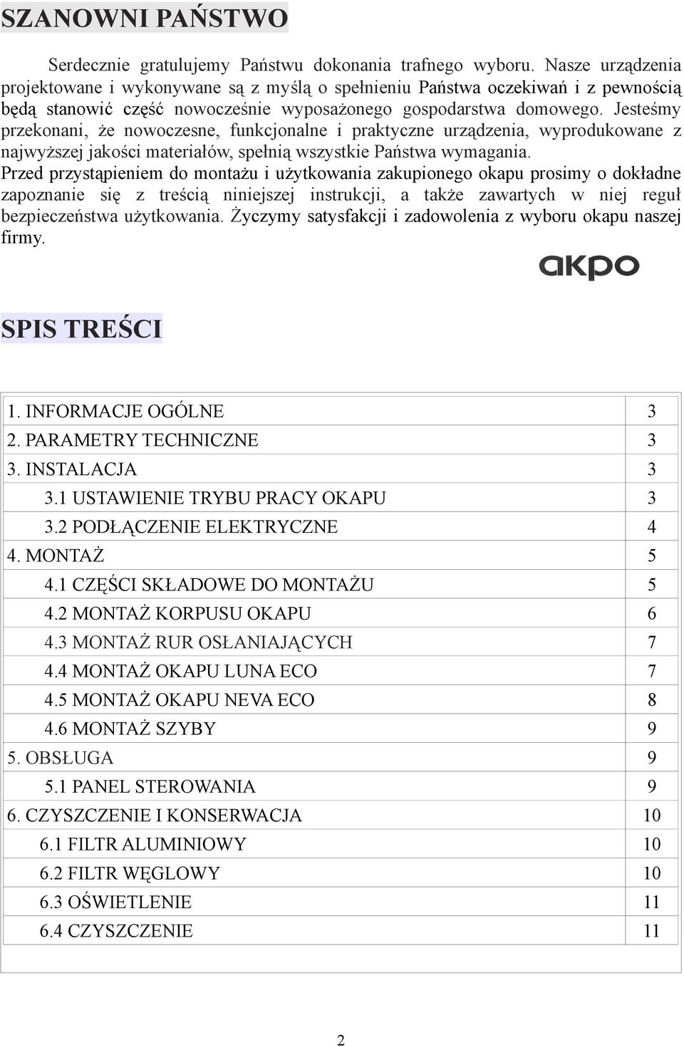 Jesteśmy przekonani, że nowoczesne, funkcjonalne i praktyczne urządzenia, wyprodukowane z najwyższej jakości materiałów, spełnią wszystkie Państwa wymagania.