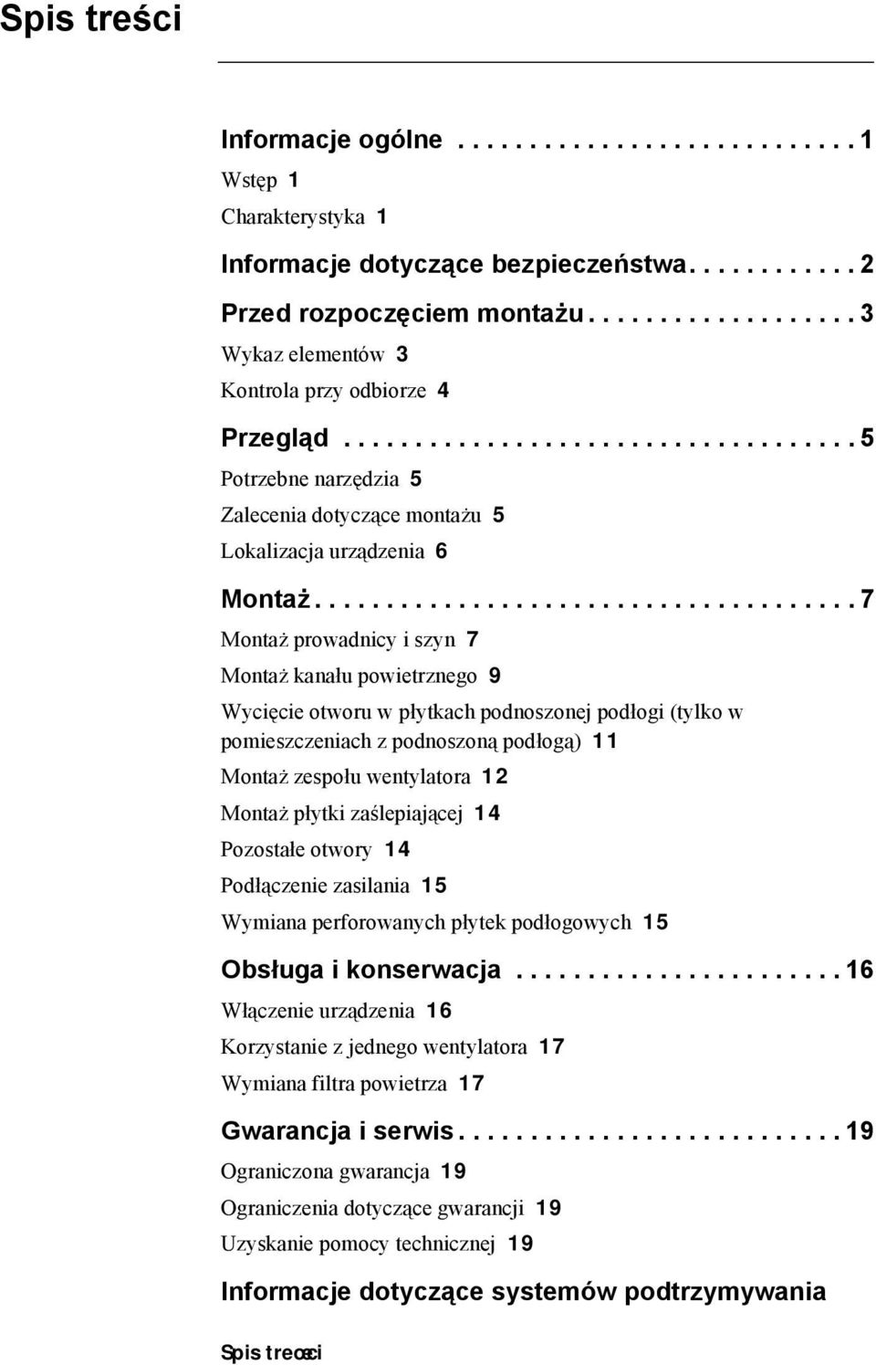 ..................................... 7 Montaż prowadnicy i szyn 7 Montaż kanału powietrznego 9 Wycięcie otworu w płytkach podnoszonej podłogi (tylko w pomieszczeniach z podnoszoną podłogą) 11 Montaż