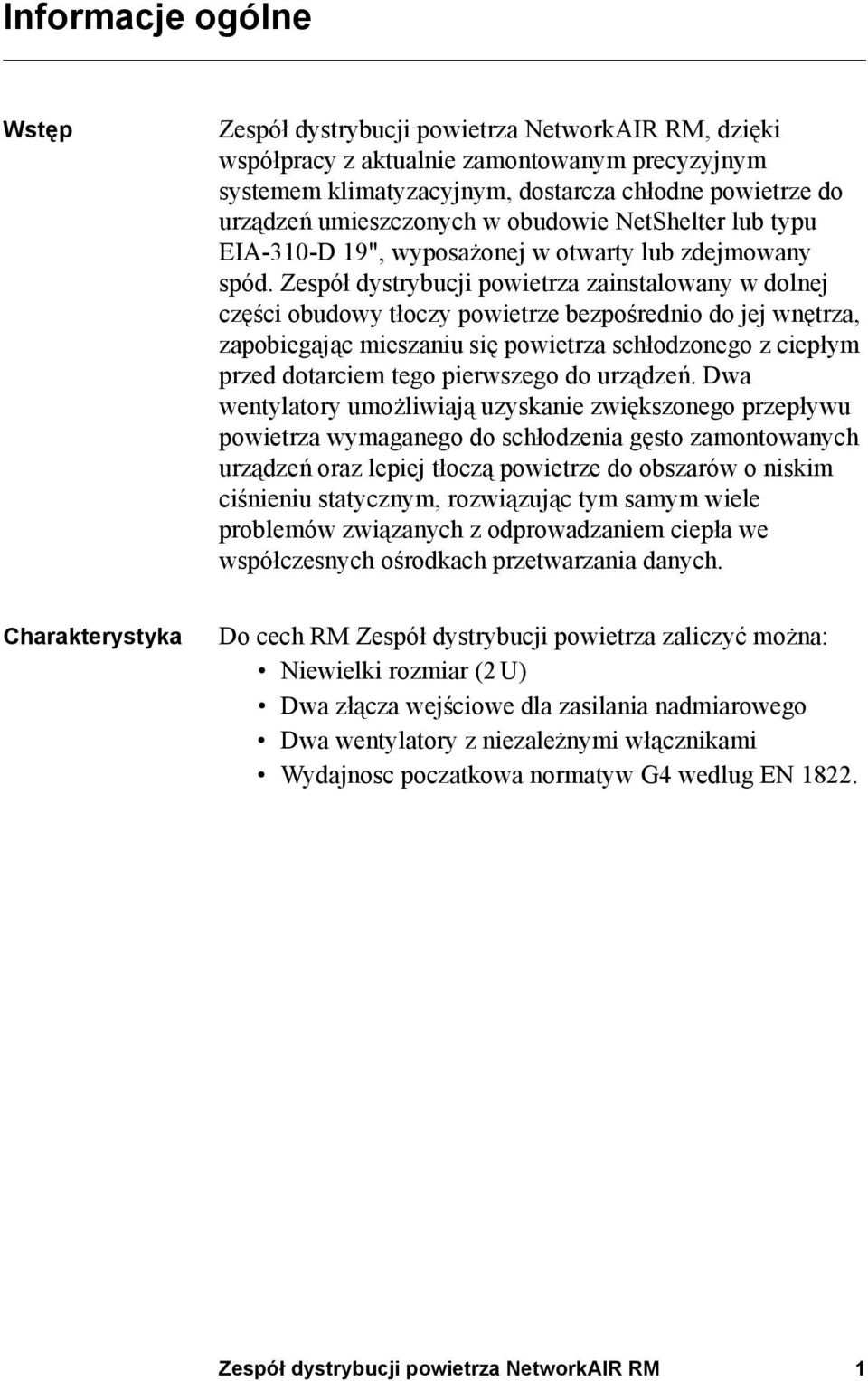 Zespół dystrybucji powietrza zainstalowany w dolnej części obudowy tłoczy powietrze bezpośrednio do jej wnętrza, zapobiegając mieszaniu się powietrza schłodzonego z ciepłym przed dotarciem tego