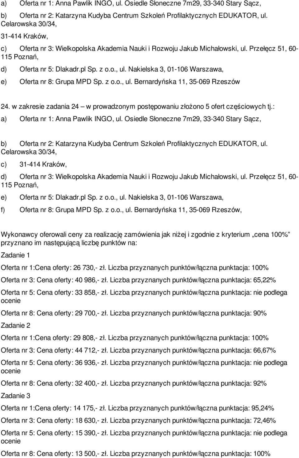 : b) Oferta nr 2: Katarzyna Kudyba Centrum Szkoleń Profilaktycznych EDUKATOR, ul. Celarowska 30/34, c) 31-414 Kraków, d) Oferta nr 3: Wielkopolska Akademia Nauki i Rozwoju Jakub Michałowski, ul.