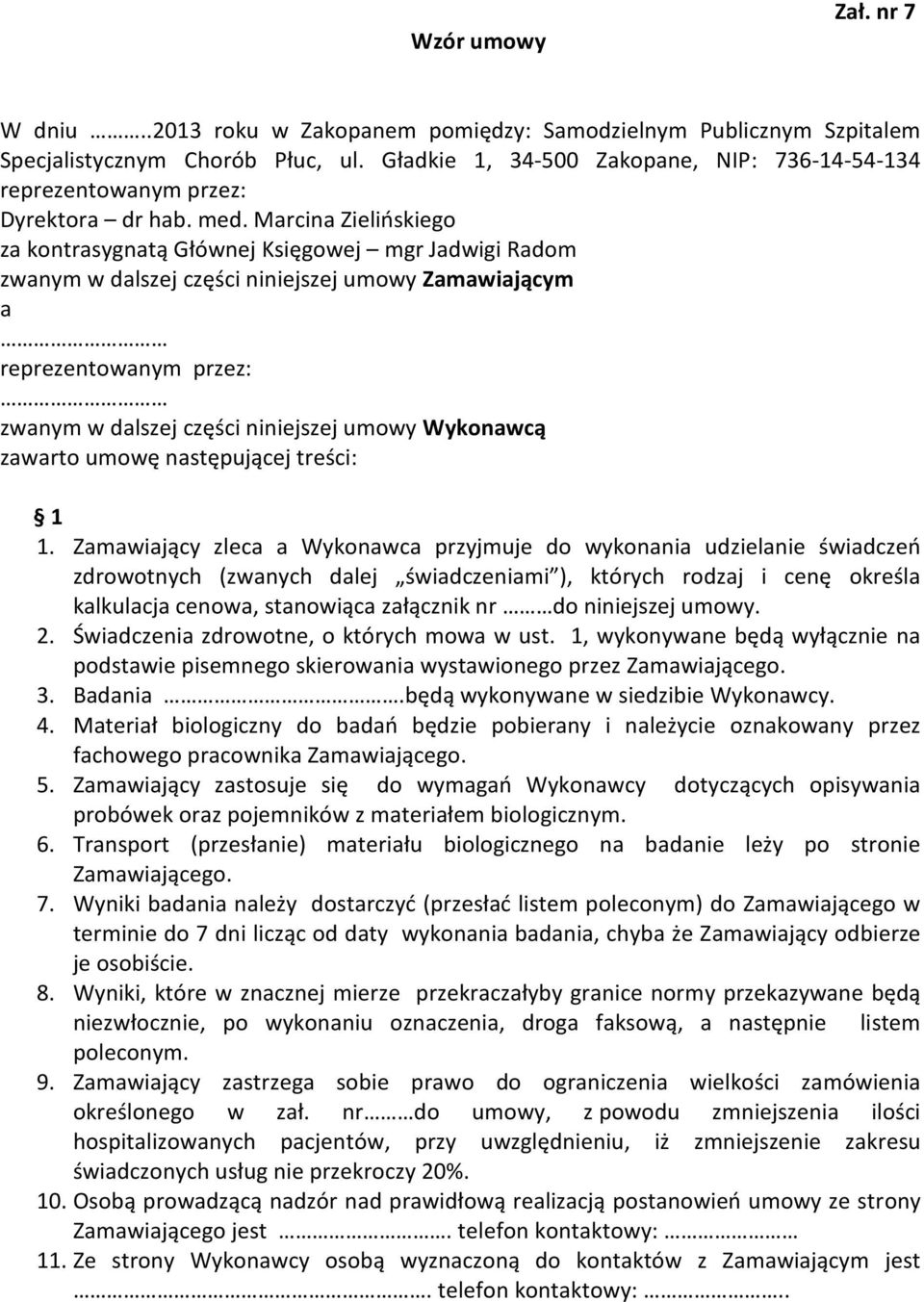 Marcina Zielińskiego za kontrasygnatą Głównej Księgowej mgr Jadwigi Radom zwanym w dalszej części niniejszej umowy Zamawiającym a reprezentowanym przez: zwanym w dalszej części niniejszej umowy