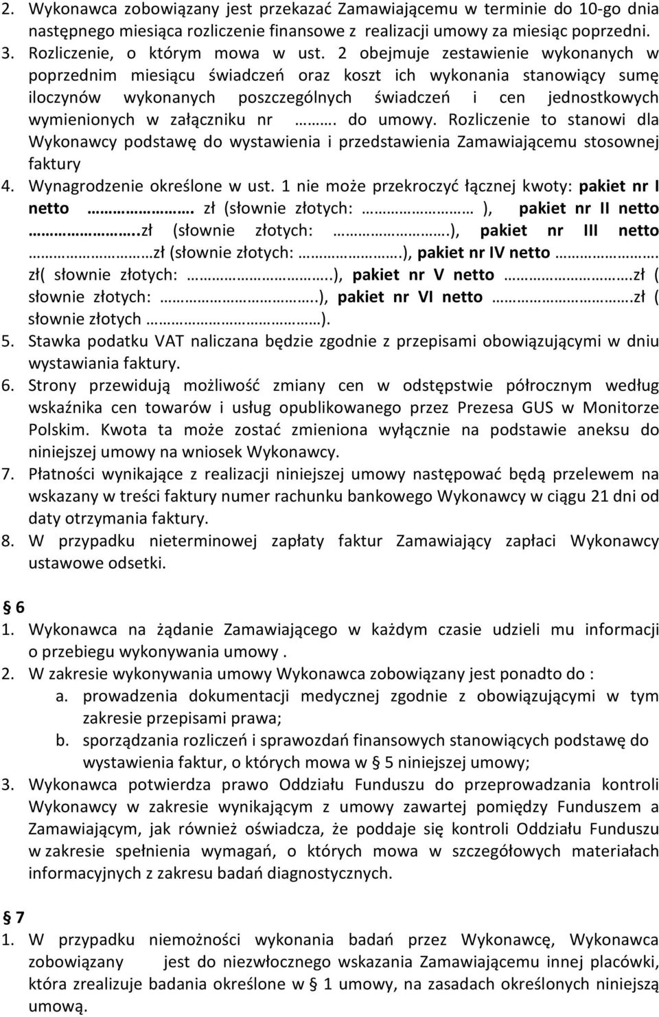 nr. do umowy. Rozliczenie to stanowi dla Wykonawcy podstawę do wystawienia i przedstawienia Zamawiającemu stosownej faktury 4. Wynagrodzenie określone w ust.