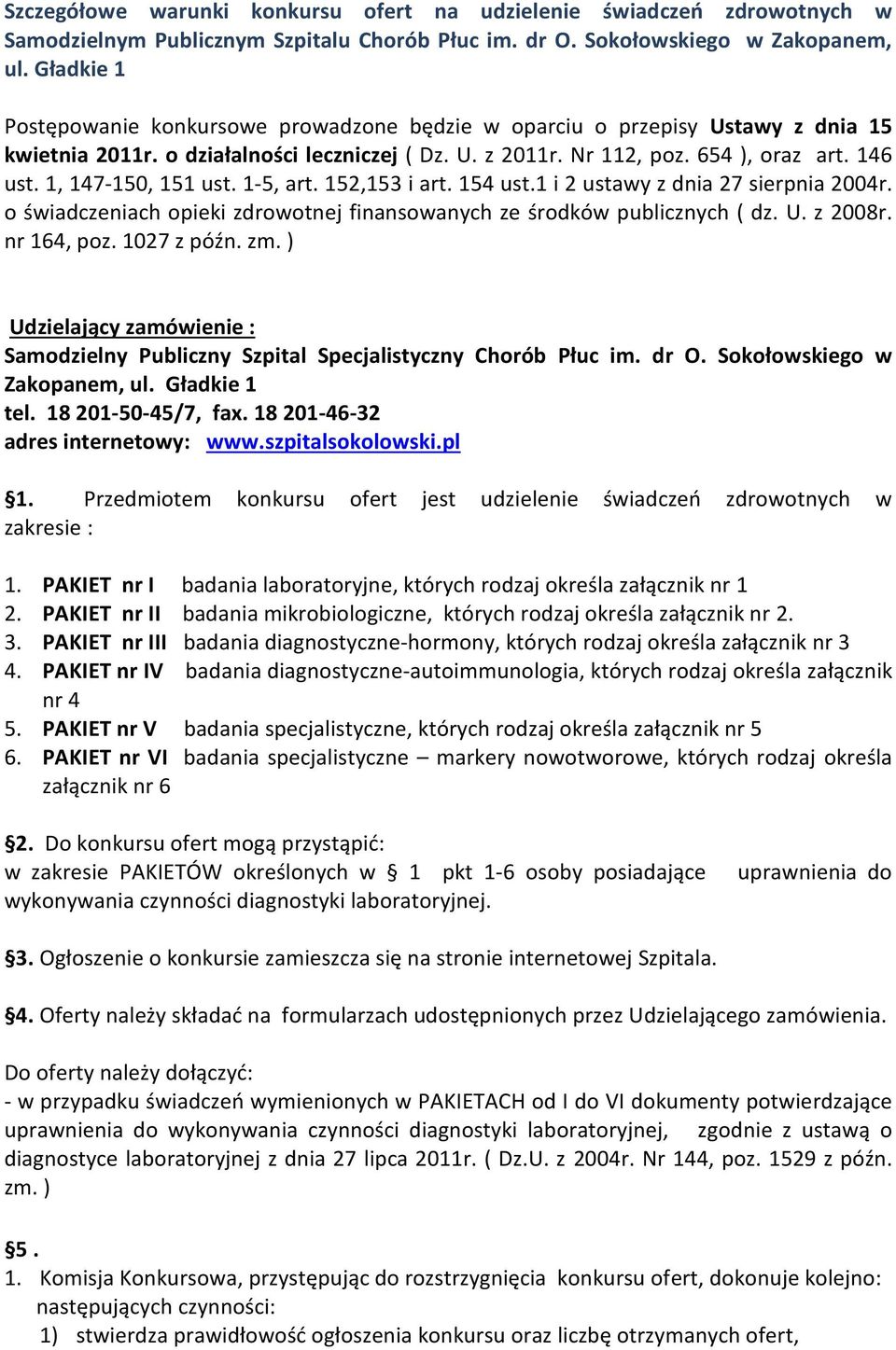 1, 147-150, 151 ust. 1-5, art. 152,153 i art. 154 ust.1 i 2 ustawy z dnia 27 sierpnia 2004r. o świadczeniach opieki zdrowotnej finansowanych ze środków publicznych ( dz. U. z 2008r. nr 164, poz.