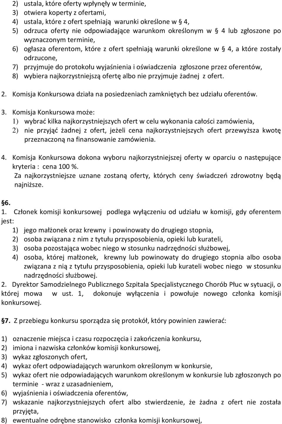 oferentów, 8) wybiera najkorzystniejszą ofertę albo nie przyjmuje żadnej z ofert. 2. Komisja Konkursowa działa na posiedzeniach zamkniętych bez udziału oferentów. 3.