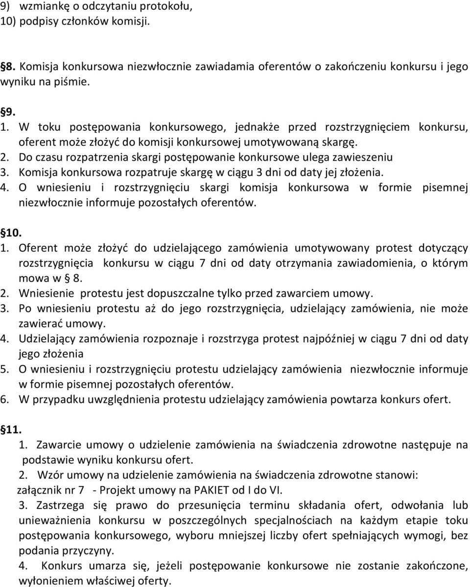 O wniesieniu i rozstrzygnięciu skargi komisja konkursowa w formie pisemnej niezwłocznie informuje pozostałych oferentów. 10