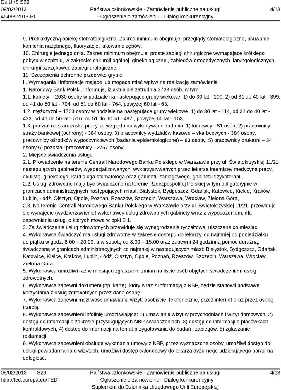 szczękowej, zabiegi urologiczne. 11. Szczepienia ochronne przeciwko grypie. II. Wymagania i informacje mające lub mogące mieć wpływ na realizację zamówienia 1.