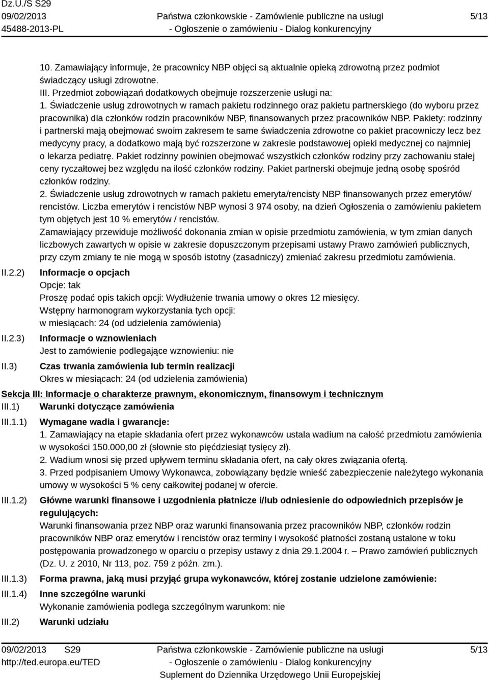 Świadczenie usług zdrowotnych w ramach pakietu rodzinnego oraz pakietu partnerskiego (do wyboru przez pracownika) dla członków rodzin pracowników NBP, finansowanych przez pracowników NBP.