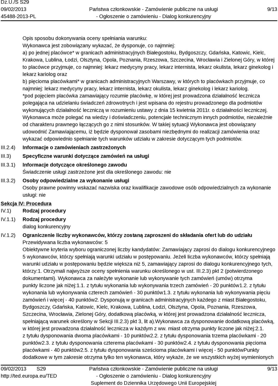 przyjmuje, co najmniej: lekarz medycyny pracy, lekarz internista, lekarz okulista, lekarz ginekolog i lekarz kariolog oraz b) pięcioma placówkami* w granicach administracyjnych Warszawy, w których to