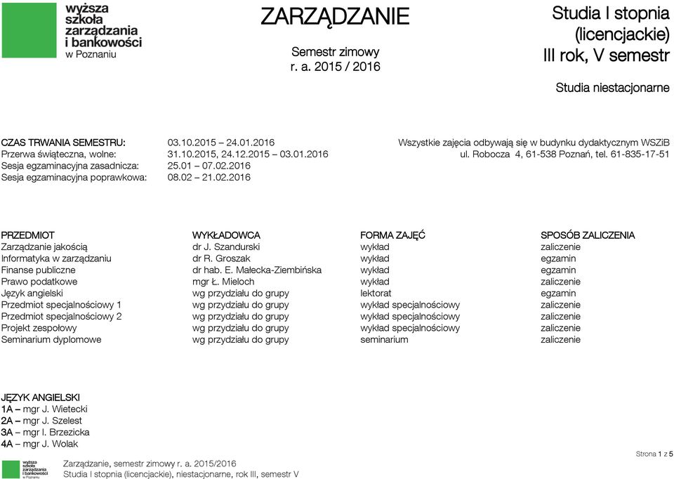 Szandurski wykład zaliczenie dr R. Groszak wykład egzamin dr hab. E. MałeckaZiembińska wykład egzamin mgr Ł.