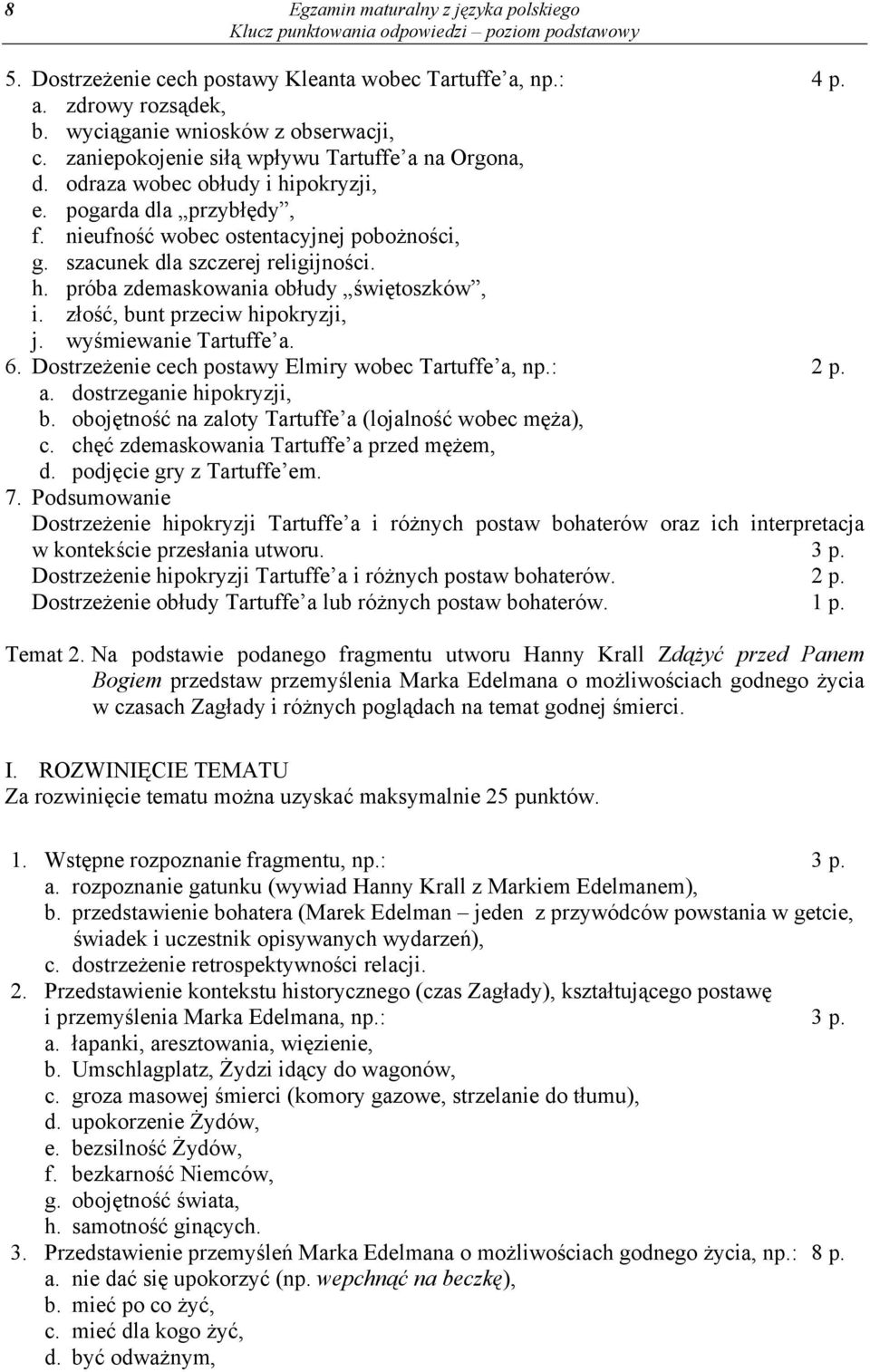 złość, bunt przeciw hipokryzji, j. wyśmiewanie Tartuffe a. 6. Dostrzeżenie cech postawy Elmiry wobec Tartuffe a, np.: 2 p. a. dostrzeganie hipokryzji, b.