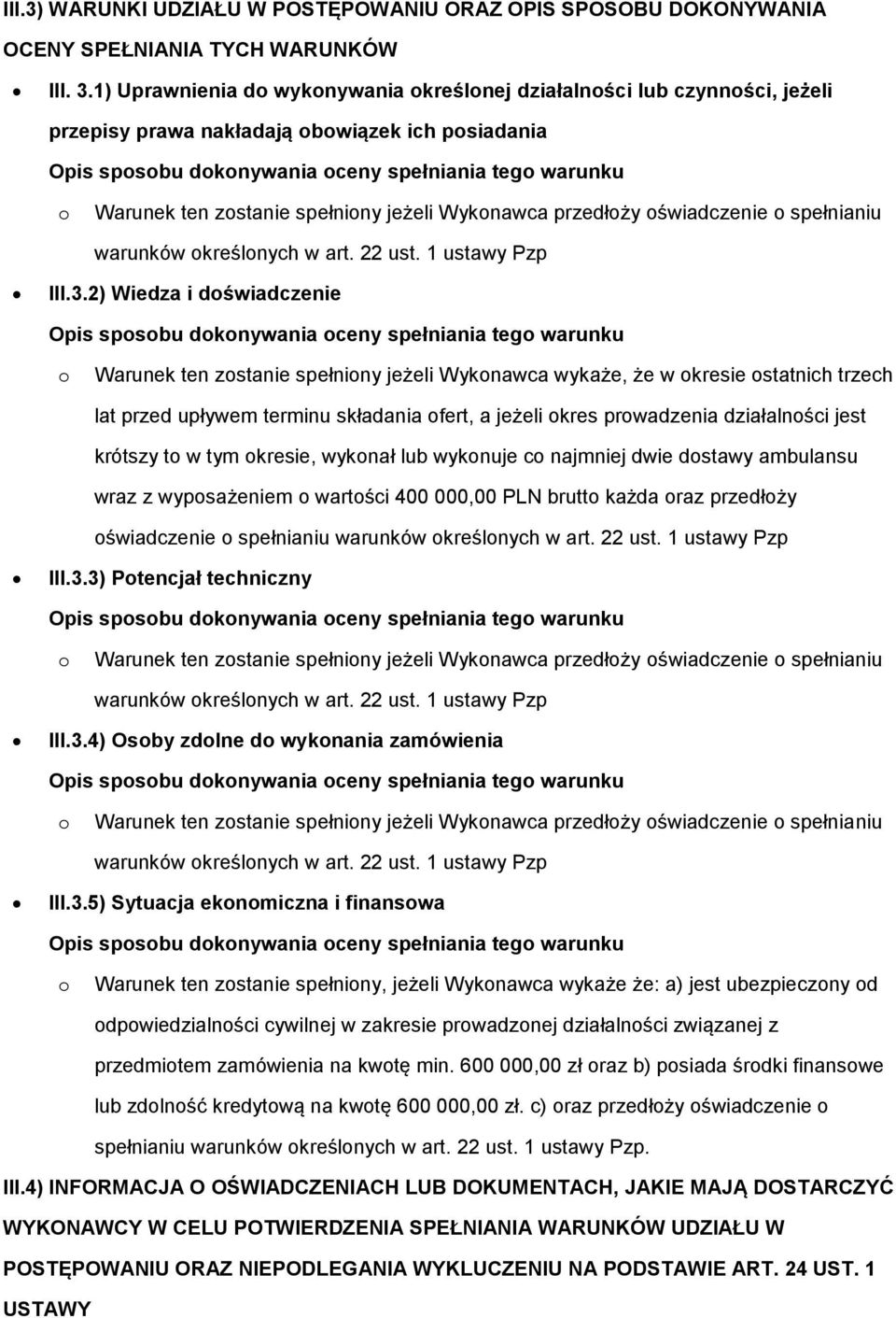 jeżeli Wyknawca przedłży świadczenie spełnianiu warunków kreślnych w art. 22 ust. 1 ustawy Pzp III.3.