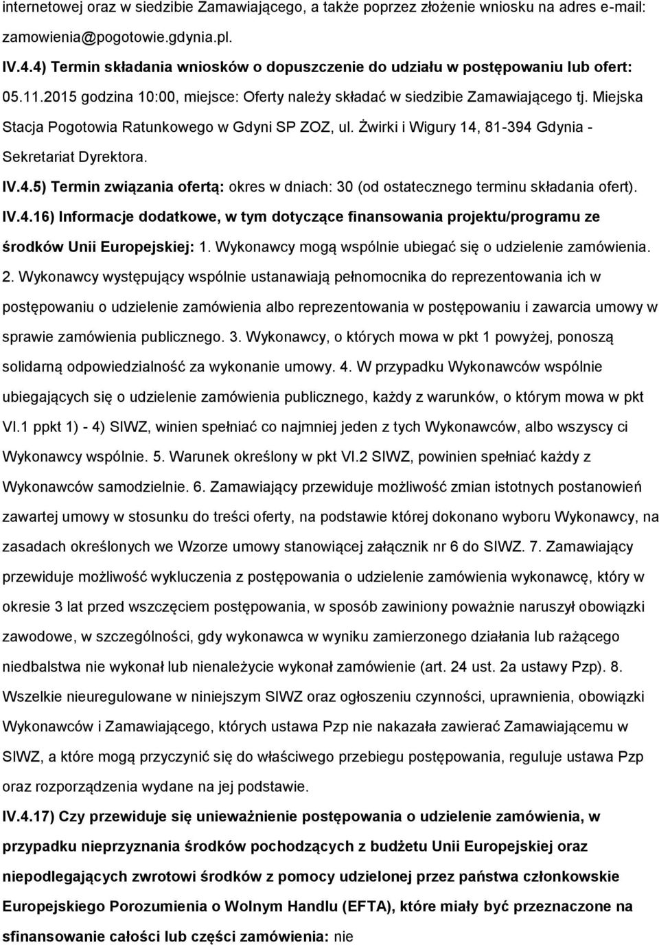 81-394 Gdynia - Sekretariat Dyrektra. IV.4.5) Termin związania fertą: kres w dniach: 30 (d stateczneg terminu składania fert). IV.4.16) Infrmacje ddatkwe, w tym dtyczące finanswania prjektu/prgramu ze śrdków Unii Eurpejskiej: 1.