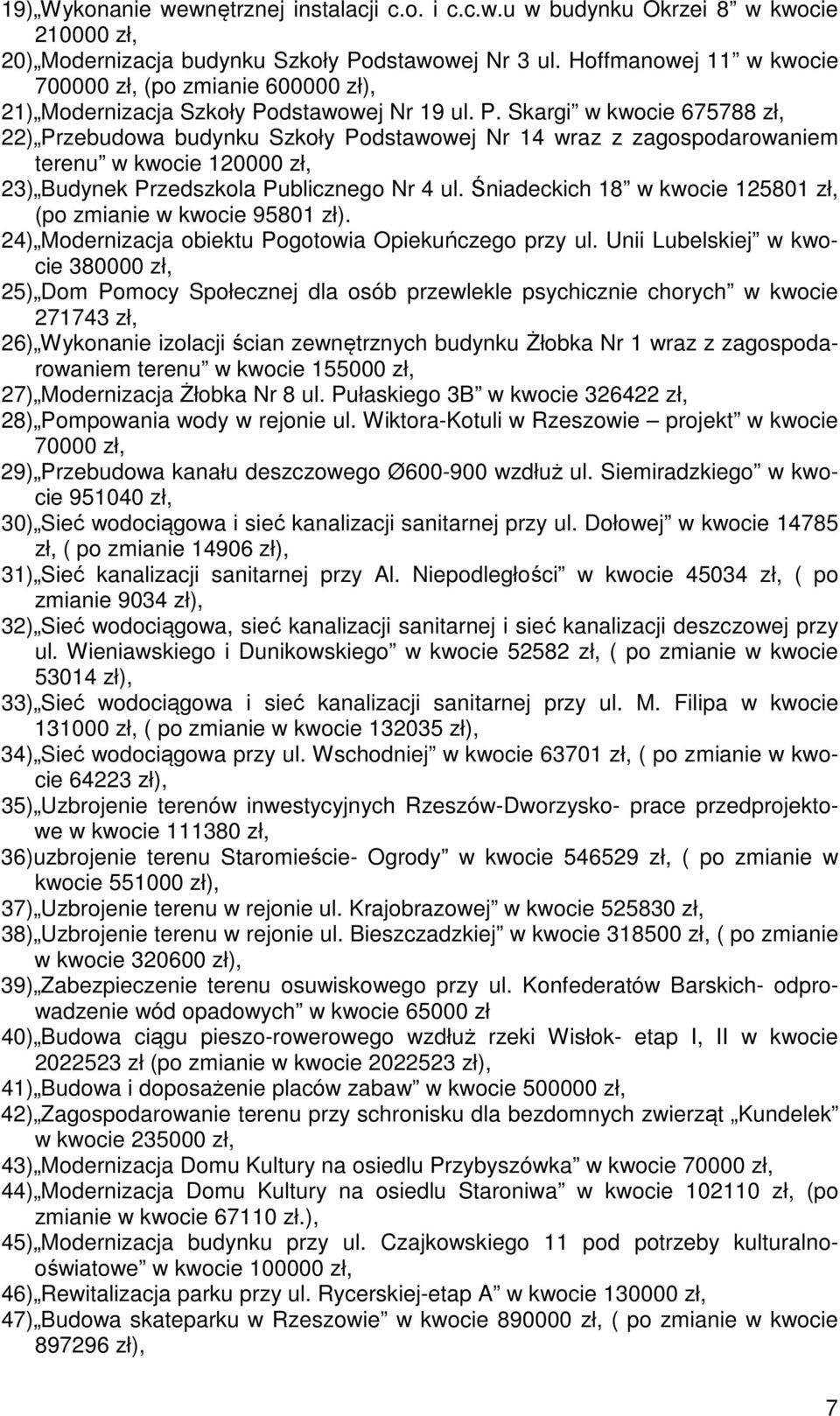 dstawowej Nr 19 ul. P. Skargi w kwocie 675788 zł, 22) Przebudowa budynku Szkoły Podstawowej Nr 14 wraz z zagospodarowaniem terenu w kwocie 120000 zł, 23) Budynek Przedszkola Publicznego Nr 4 ul.