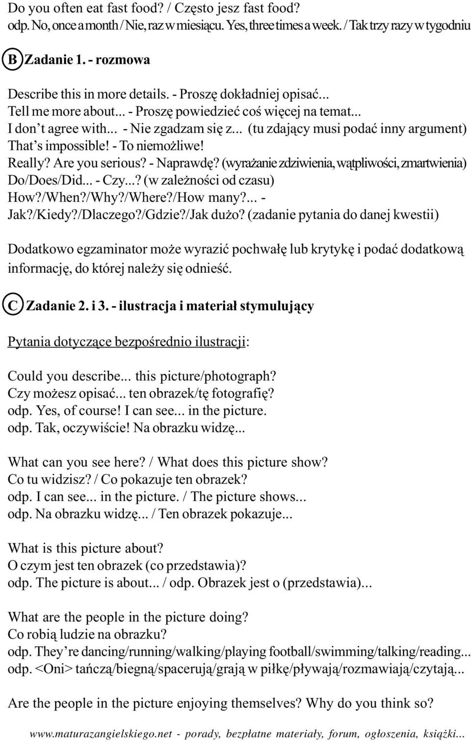 .. (tu zdaj¹cy musi podaæ inny argument) That s impossible! - To niemo liwe! Really? Are you serious? - Naprawdê? (wyra anie zdziwienia, w¹tpliwoœci, zmartwienia) Do/Does/Did... - Czy.