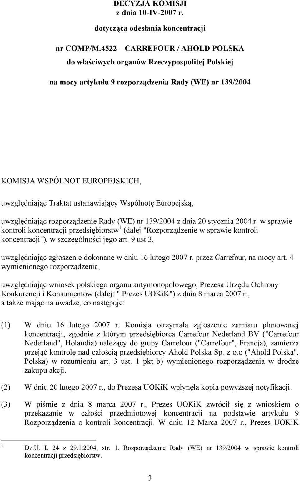 ustanawiający Wspólnotę Europejską, uwzględniając rozporządzenie Rady (WE) nr 139/2004 z dnia 20 stycznia 2004 r.