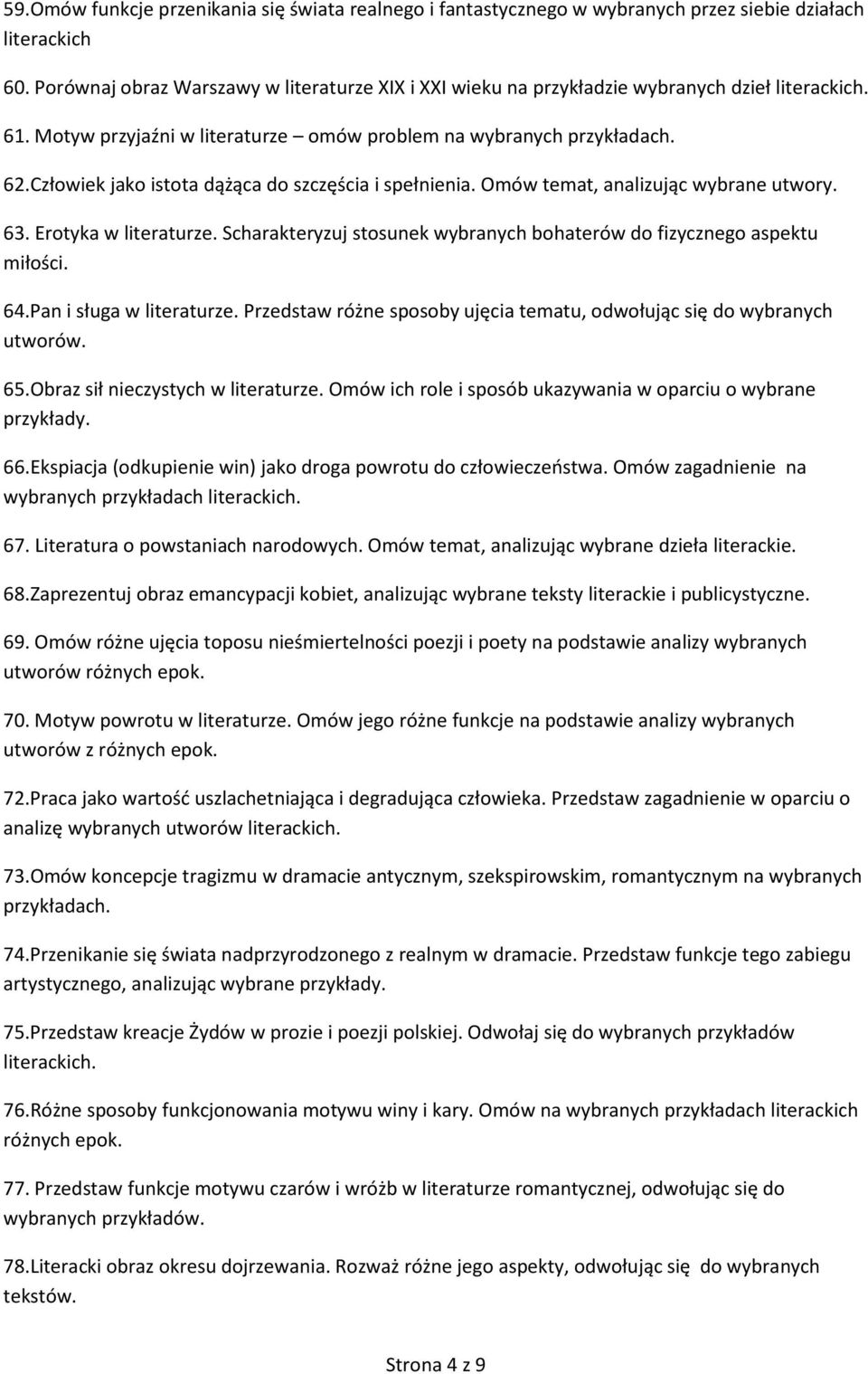 Człowiek jako istota dążąca do szczęścia i spełnienia. Omów temat, analizując wybrane utwory. 63. Erotyka w literaturze. Scharakteryzuj stosunek wybranych bohaterów do fizycznego aspektu miłości. 64.