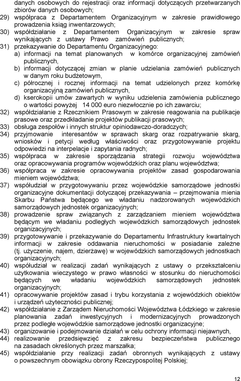 na temat planowanych w komórce organizacyjnej zamówień publicznych, b) informacji dotyczącej zmian w planie udzielania zamówień publicznych w danym roku budżetowym, c) półrocznej i rocznej informacji