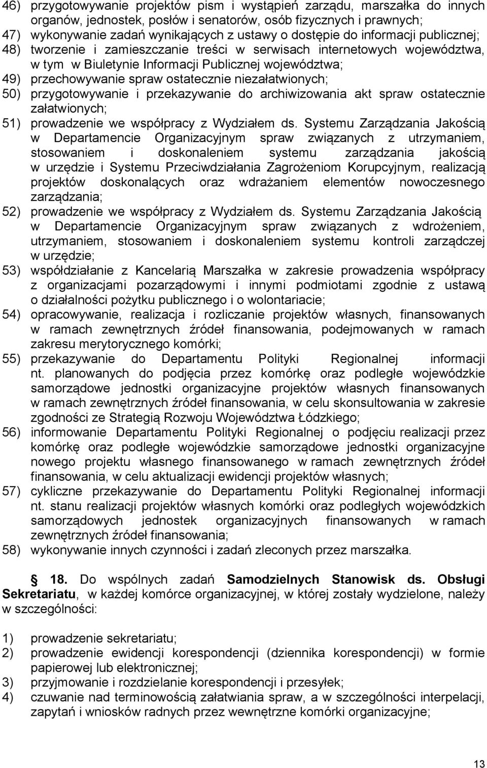 niezałatwionych; 50) przygotowywanie i przekazywanie do archiwizowania akt spraw ostatecznie załatwionych; 51) prowadzenie we współpracy z Wydziałem ds.