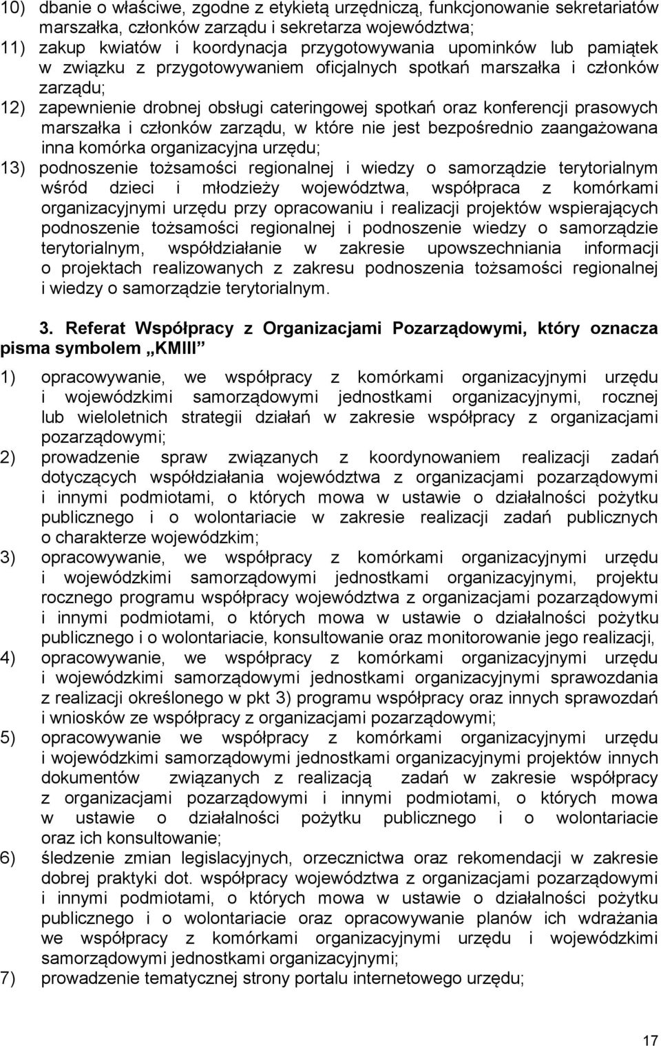 które nie jest bezpośrednio zaangażowana inna komórka organizacyjna urzędu; 13) podnoszenie tożsamości regionalnej i wiedzy o samorządzie terytorialnym wśród dzieci i młodzieży województwa,