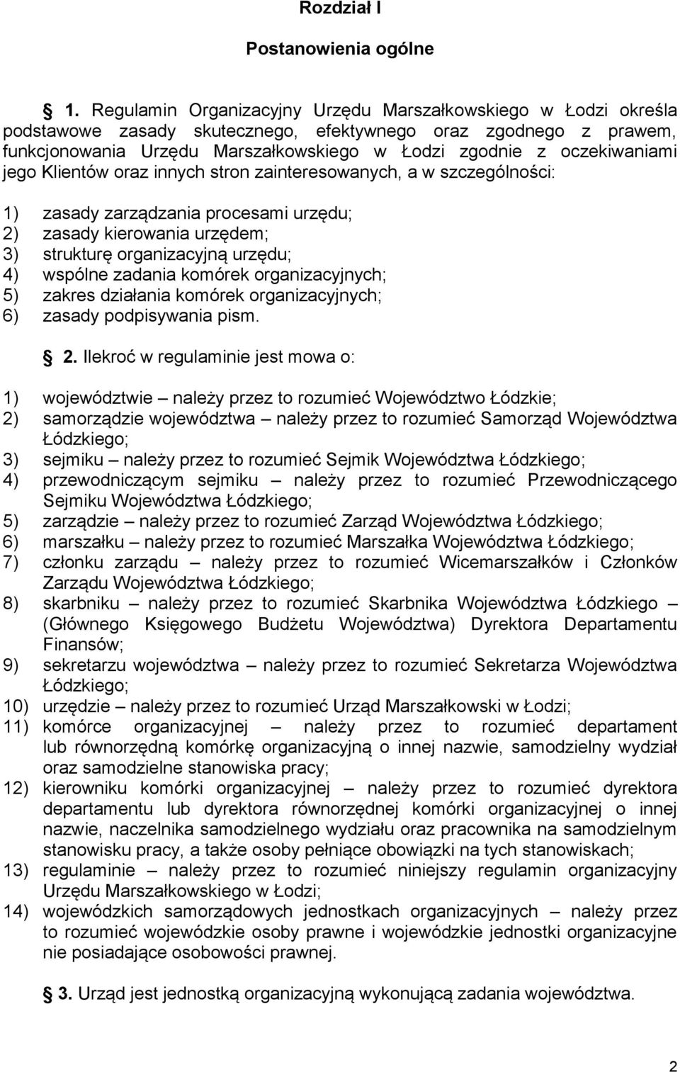 oczekiwaniami jego Klientów oraz innych stron zainteresowanych, a w szczególności: 1) zasady zarządzania procesami urzędu; 2) zasady kierowania urzędem; 3) strukturę organizacyjną urzędu; 4) wspólne