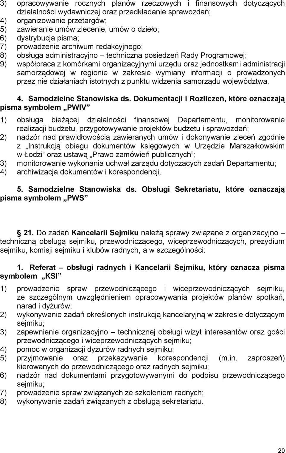 administracji samorządowej w regionie w zakresie wymiany informacji o prowadzonych przez nie działaniach istotnych z punktu widzenia samorządu województwa. 4. Samodzielne Stanowiska ds.