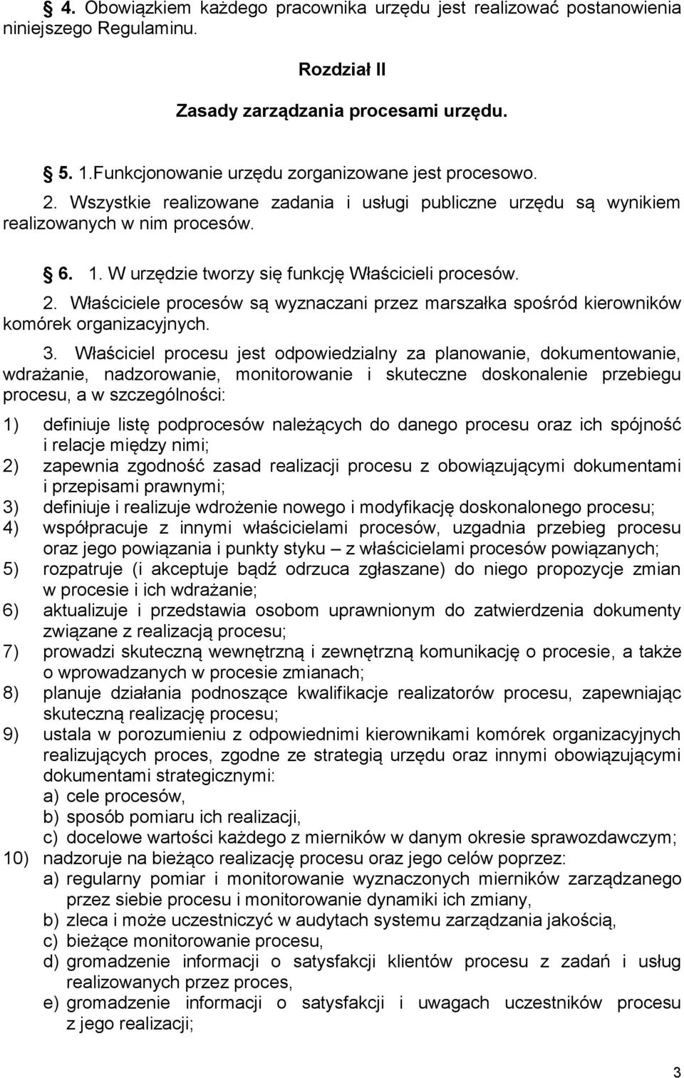 Właściciele procesów są wyznaczani przez marszałka spośród kierowników komórek organizacyjnych. 3.