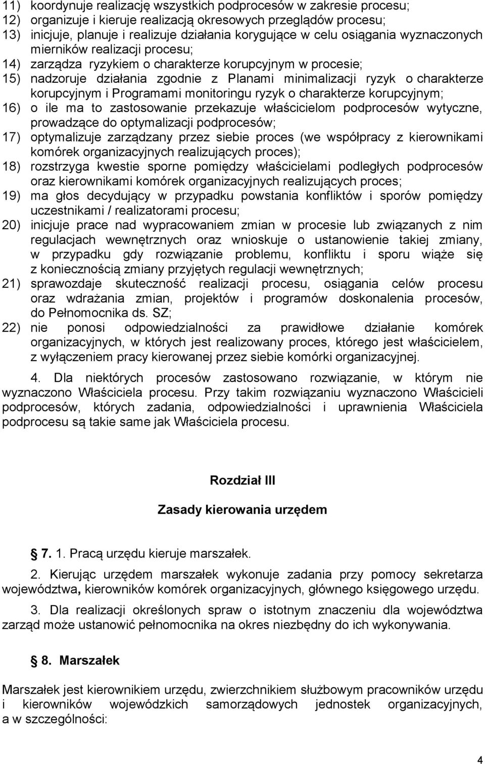 korupcyjnym i Programami monitoringu ryzyk o charakterze korupcyjnym; 16) o ile ma to zastosowanie przekazuje właścicielom podprocesów wytyczne, prowadzące do optymalizacji podprocesów; 17)