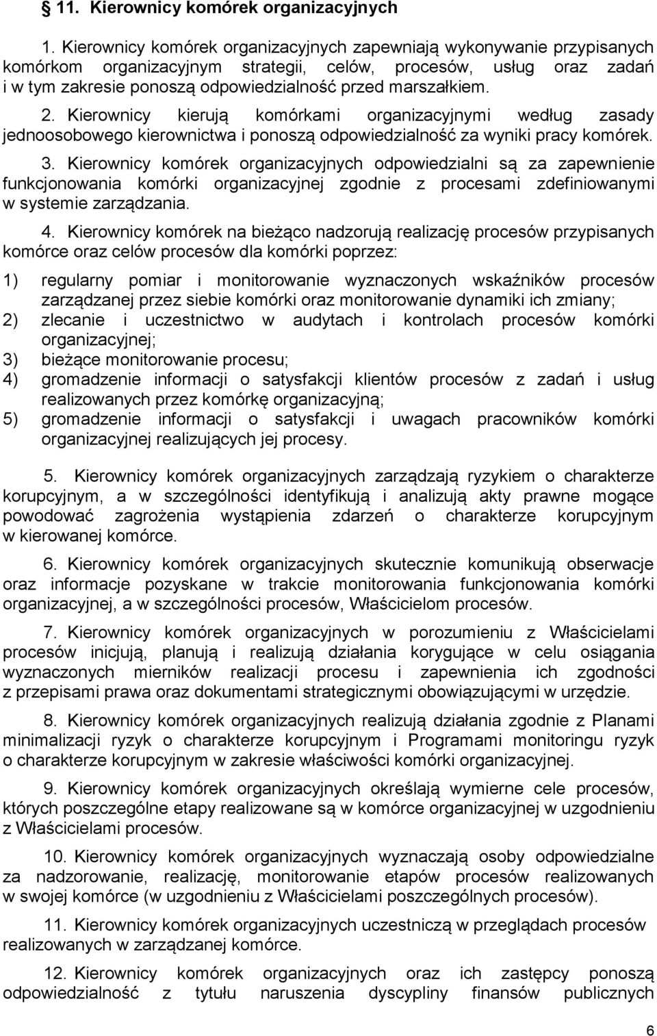 2. Kierownicy kierują komórkami organizacyjnymi według zasady jednoosobowego kierownictwa i ponoszą odpowiedzialność za wyniki pracy komórek. 3.