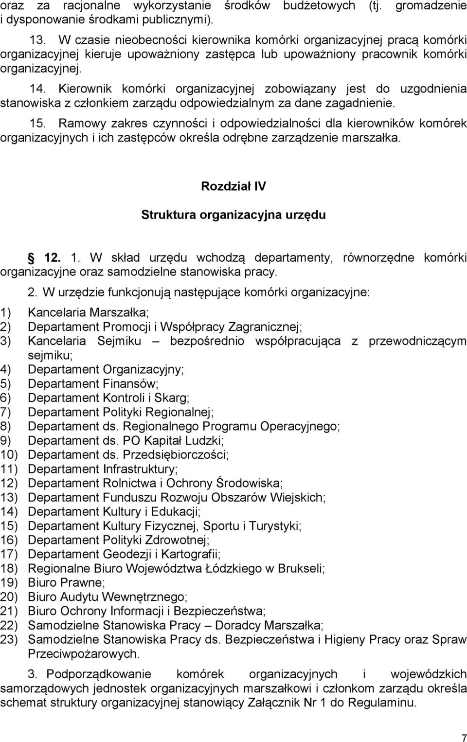 Kierownik komórki organizacyjnej zobowiązany jest do uzgodnienia stanowiska z członkiem zarządu odpowiedzialnym za dane zagadnienie. 15.