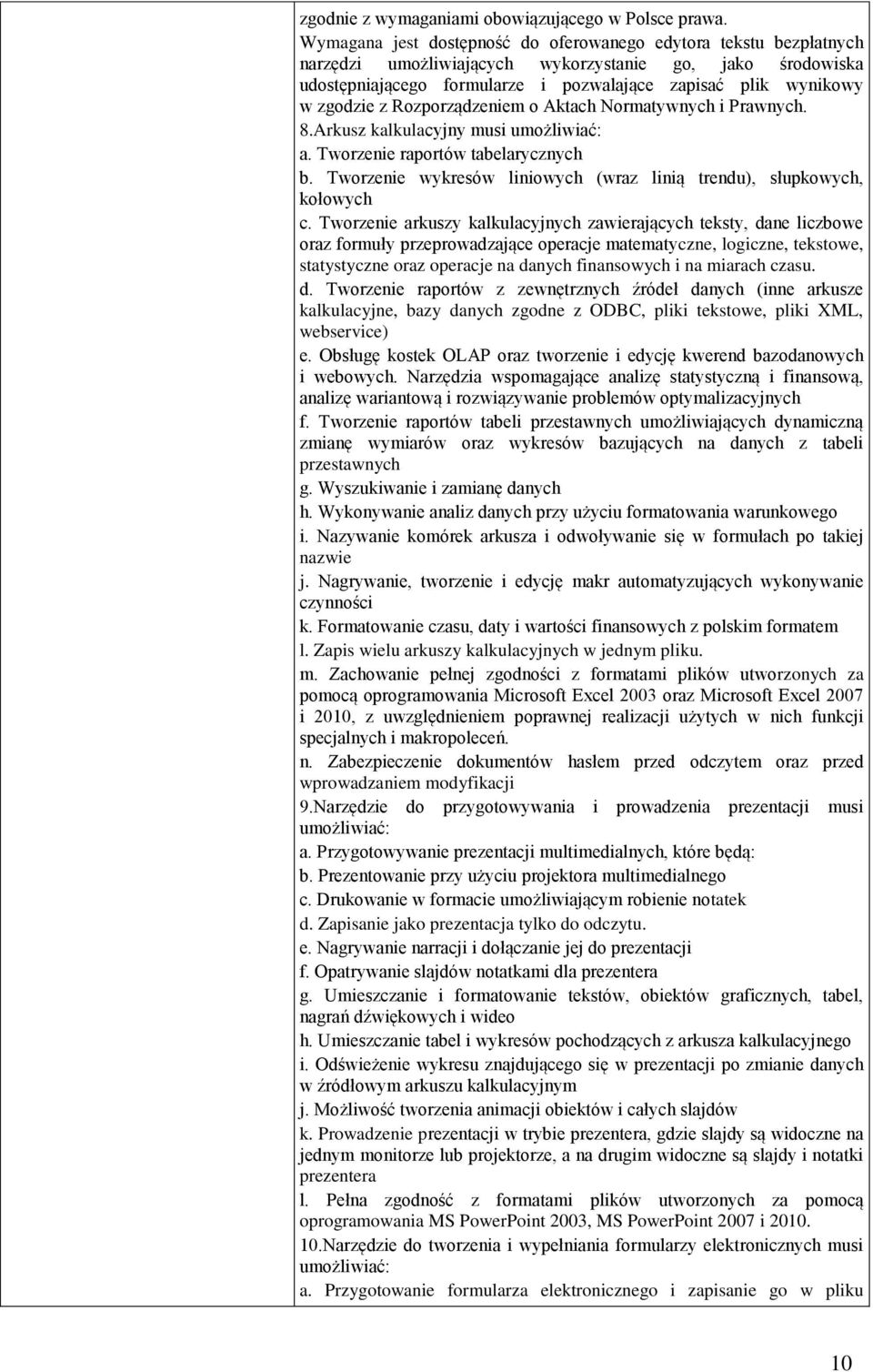 z Rozporządzeniem o Aktach Normatywnych i Prawnych. 8.Arkusz kalkulacyjny musi umożliwiać: a. Tworzenie raportów tabelarycznych b.