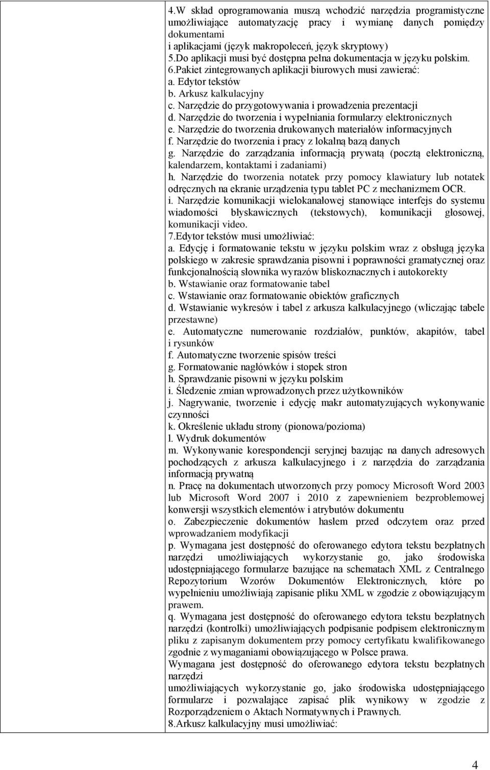 Narzędzie do przygotowywania i prowadzenia prezentacji d. Narzędzie do tworzenia i wypełniania formularzy elektronicznych e. Narzędzie do tworzenia drukowanych materiałów informacyjnych f.