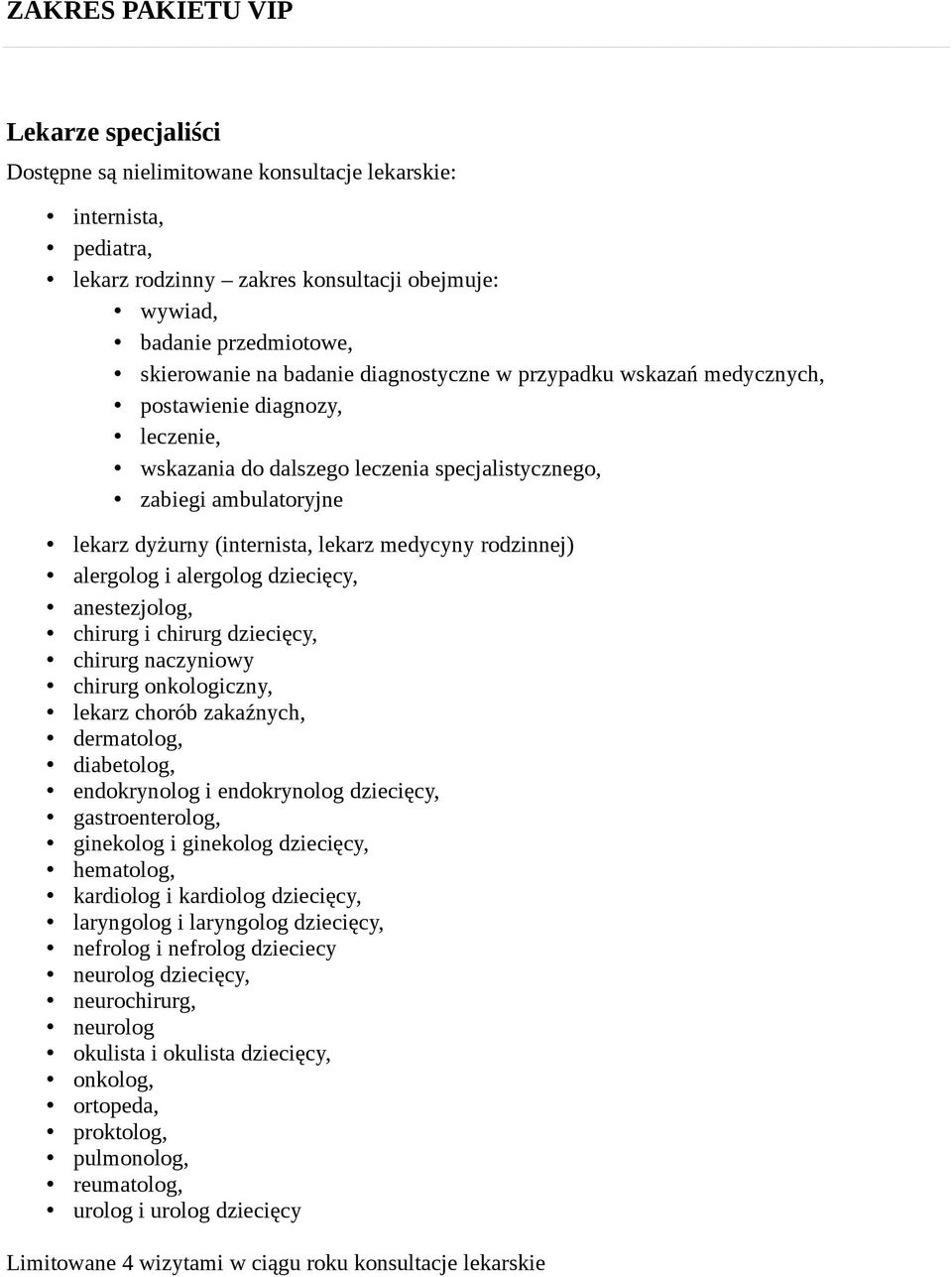 medycyny rodzinnej) alergolog i alergolog dziecięcy, anestezjolog, chirurg i chirurg dziecięcy, chirurg naczyniowy chirurg onkologiczny, lekarz chorób zakaźnych, dermatolog, diabetolog, endokrynolog