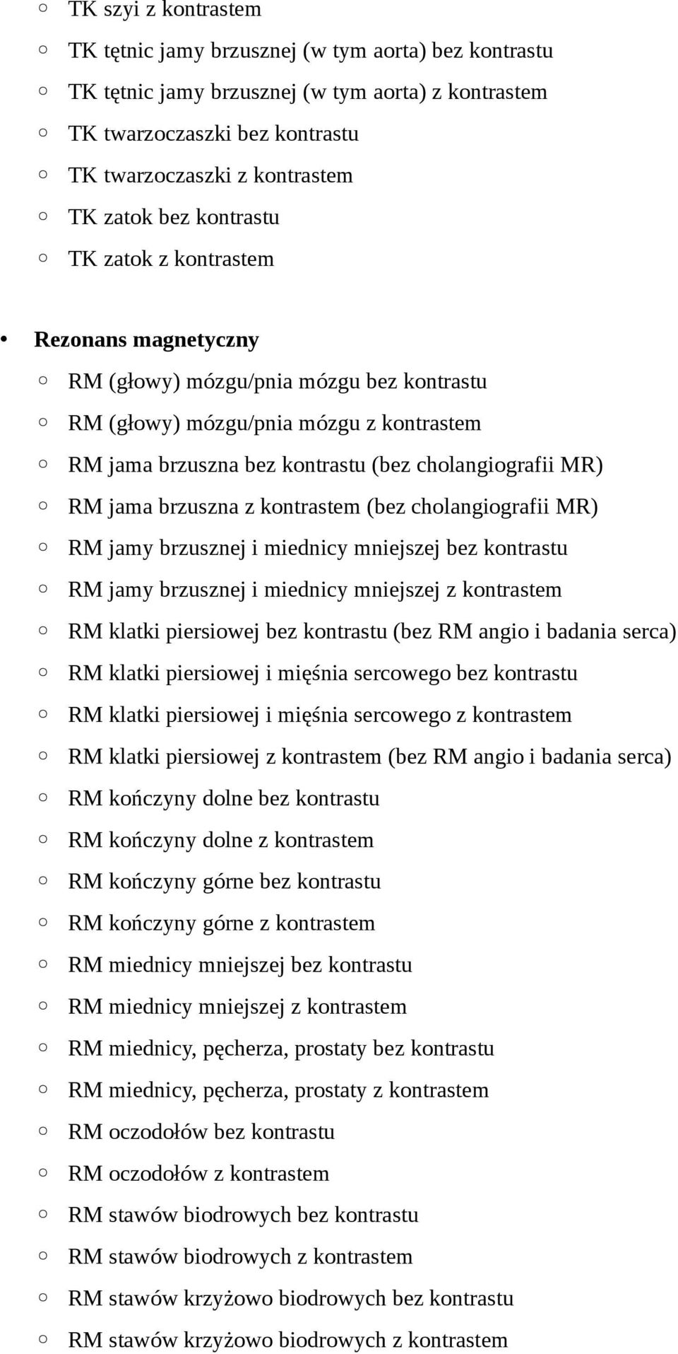 brzuszna z kontrastem (bez cholangiografii MR) RM jamy brzusznej i miednicy mniejszej bez kontrastu RM jamy brzusznej i miednicy mniejszej z kontrastem RM klatki piersiowej bez kontrastu (bez RM