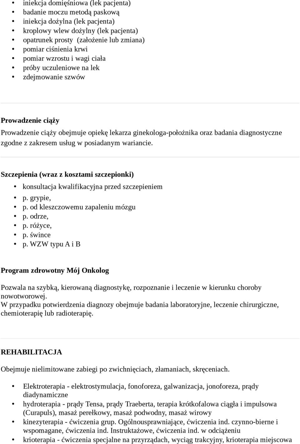 usług w posiadanym wariancie. Szczepienia (wraz z kosztami szczepionki) konsultacja kwalifikacyjna przed szczepieniem p. grypie, p. od kleszczowemu zapaleniu mózgu p. odrze, p. różyce, p. śwince p.