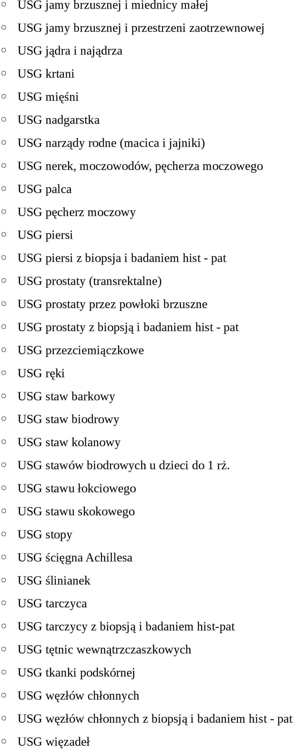 biopsją i badaniem hist - pat USG przezciemiączkowe USG ręki USG staw barkowy USG staw biodrowy USG staw kolanowy USG stawów biodrowych u dzieci do 1 rż.