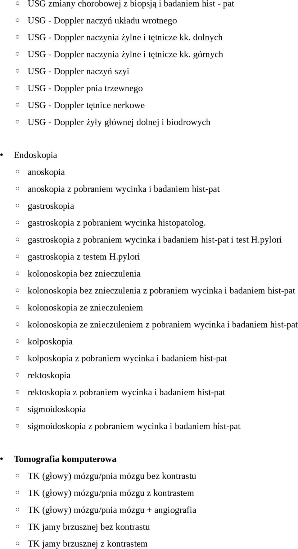 badaniem hist-pat gastroskopia gastroskopia z pobraniem wycinka histopatolog. gastroskopia z pobraniem wycinka i badaniem hist-pat i test H.pylori gastroskopia z testem H.