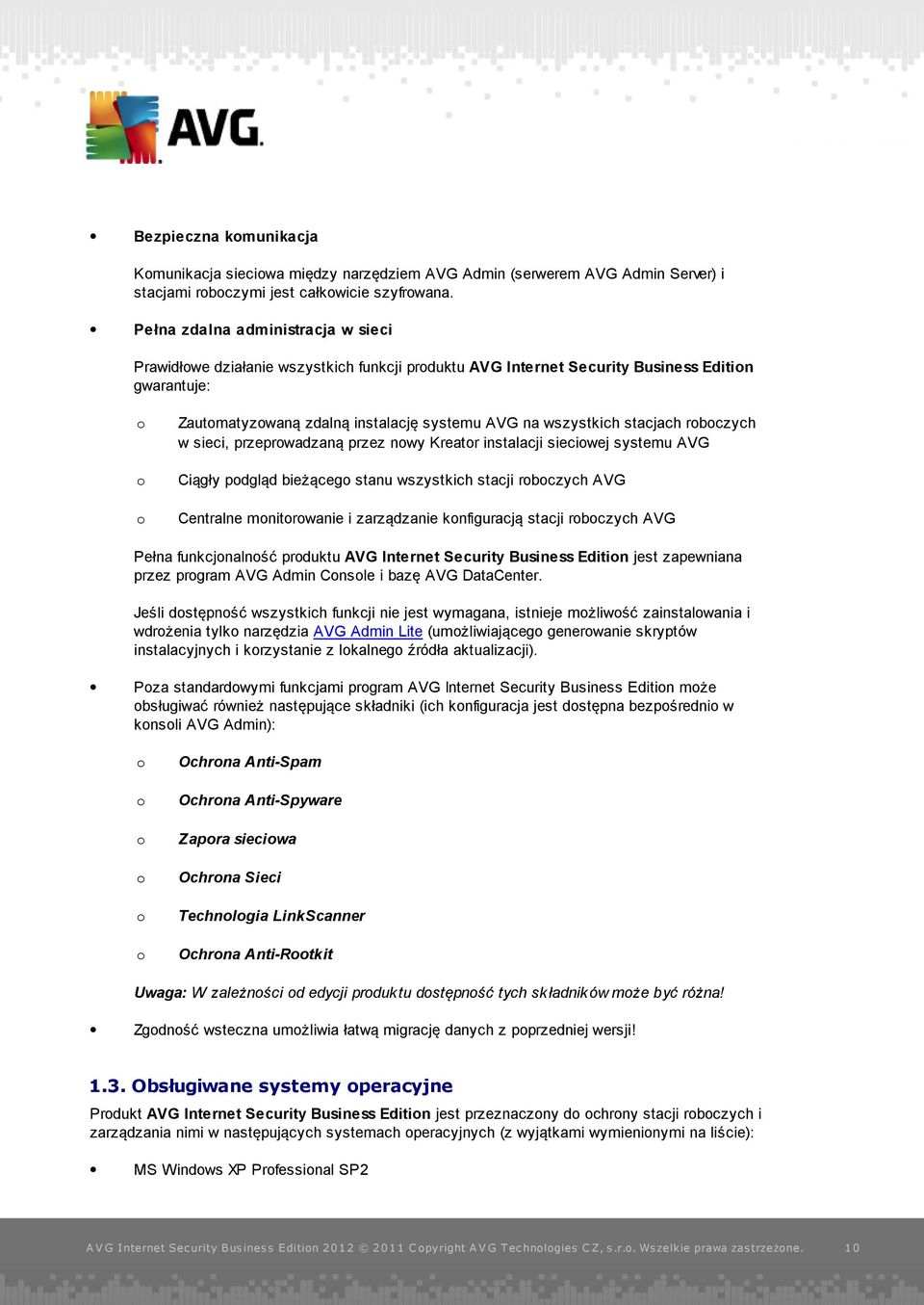 stacjach roboczych w sieci, przeprowadzaną przez nowy Kreator instalacji sieciowej systemu AVG o Ciągły podgląd bieżącego stanu wszystkich stacji roboczych AVG o Centralne monitorowanie i zarządzanie