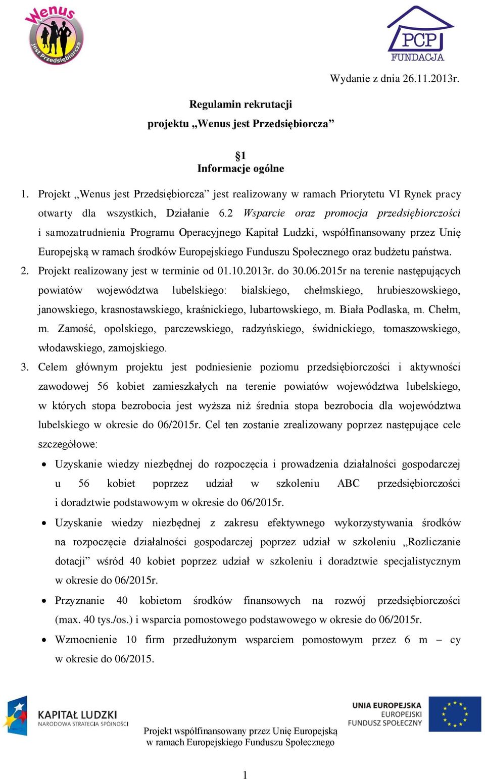 2 Wsparcie oraz promocja przedsiębiorczości i samozatrudnienia Programu Operacyjnego Kapitał Ludzki, współfinansowany przez Unię Europejską w ramach środków Europejskiego Funduszu Społecznego oraz