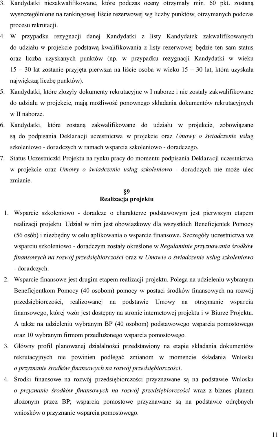 w przypadku rezygnacji Kandydatki w wieku 15 30 lat zostanie przyjęta pierwsza na liście osoba w wieku 15 30 lat, która uzyskała największą liczbę punktów). 5.