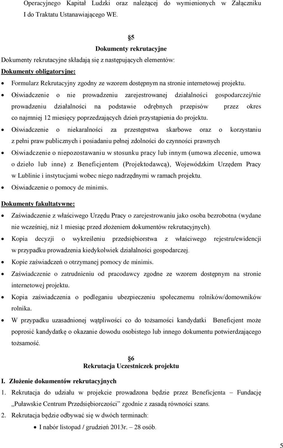 Oświadczenie o nie prowadzeniu zarejestrowanej działalności gospodarczej/nie prowadzeniu działalności na podstawie odrębnych przepisów przez okres co najmniej 12 miesięcy poprzedzających dzień