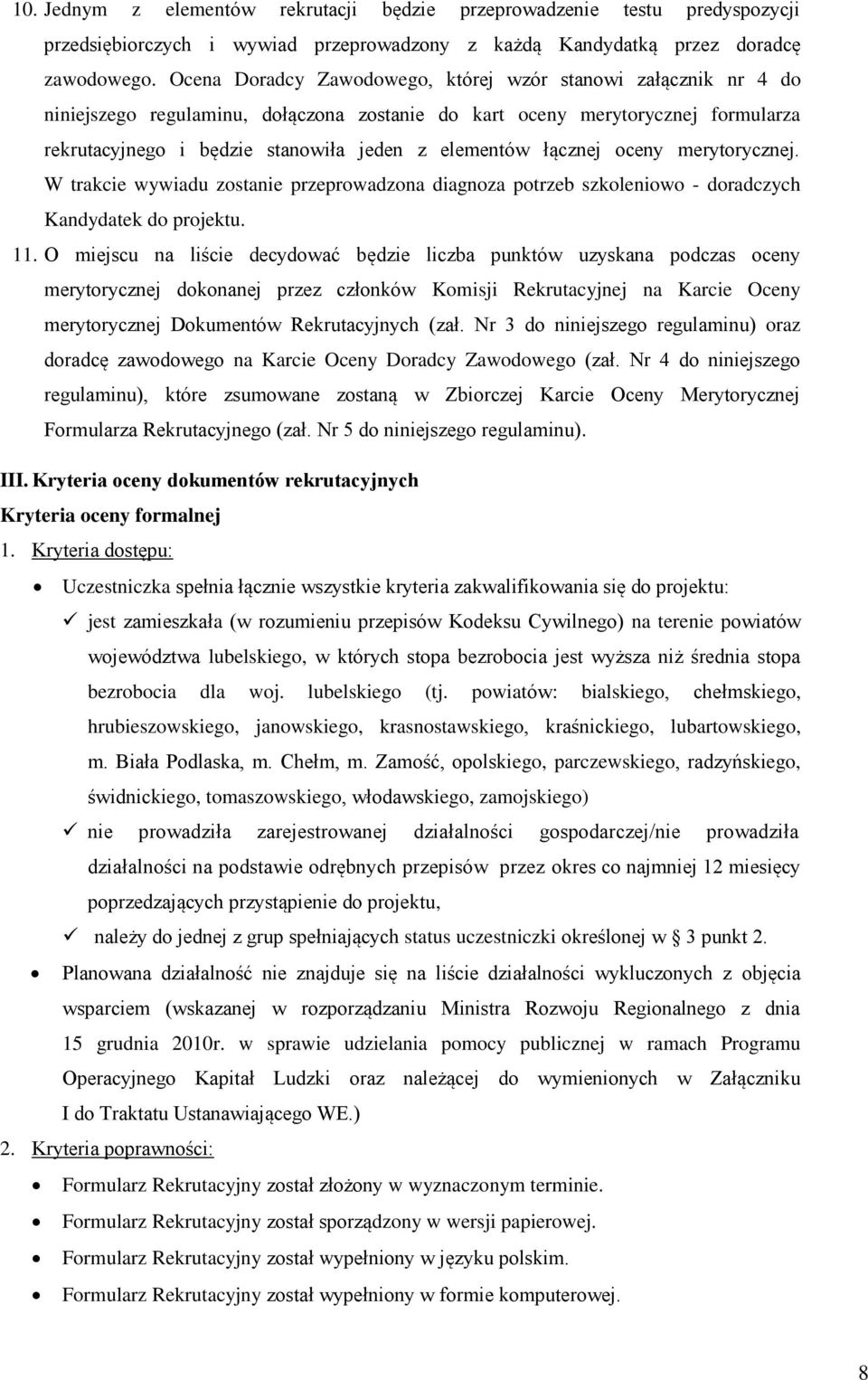 łącznej oceny merytorycznej. W trakcie wywiadu zostanie przeprowadzona diagnoza potrzeb szkoleniowo - doradczych Kandydatek do projektu. 11.