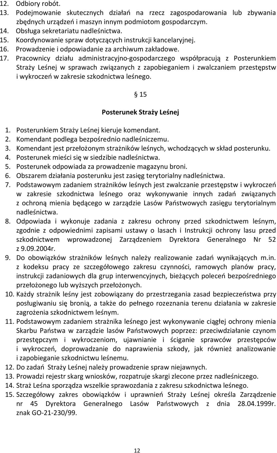 Pracownicy działu administracyjno-gospodarczego współpracują z Posterunkiem Straży Leśnej w sprawach związanych z zapobieganiem i zwalczaniem przestępstw i wykroczeń w zakresie szkodnictwa leśnego.